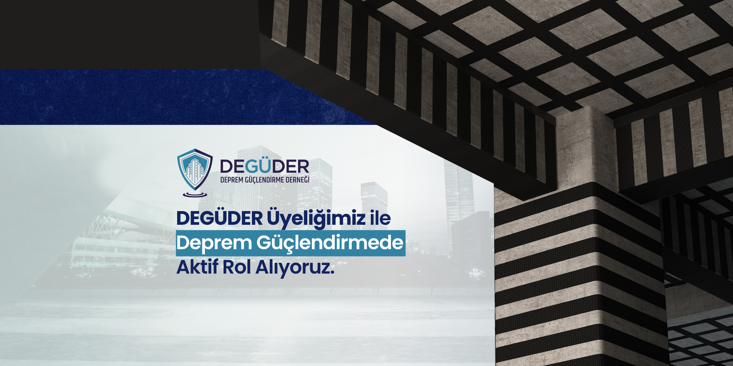 DEGÜDER Üyeliğimiz ile Deprem Güçlendirmede Aktif Rol Alıyoruz