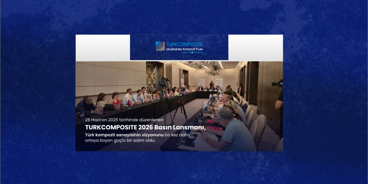 TURKCOMPOSITE 2026 Basın Lansmanı: Türk Kompozit Sanayisinde Güçlü Vizyon