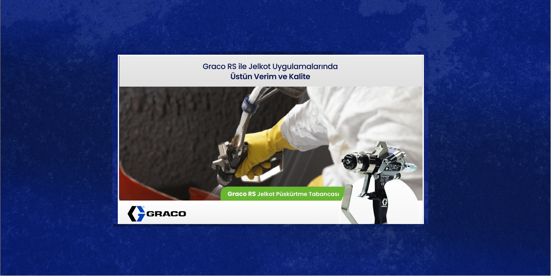 Graco RS ile Jelkot Uygulamalarında Üstün Verim ve Kalite